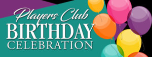 Players Club Birthday Celebration Clearwater Casino Resort