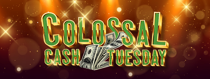 Colossal Cash Tuesdays