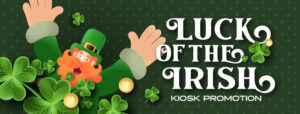 Luck Of The Irish - Kiosk Promotion