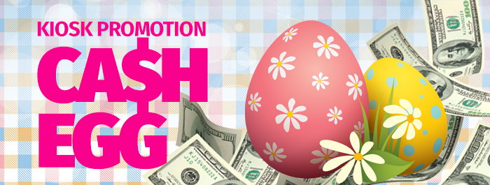 Ca$h Egg - Kiosk Promotion