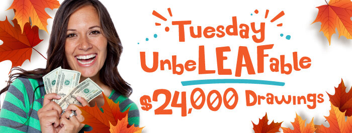 Tuesday Unbeleafable $24,000 Drawings
