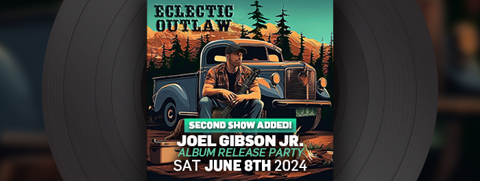Joel Gibson Jr. Eclectic Outlaw Album Release Party – Second Show Added